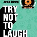 The Try Not to Laugh Challenge - 8 Year Old Edition: A Hilarious and Interactive Joke Book Game for Kids - Silly One-Liners, Knock Knock Jokes, and More for Boys and Girls Age Eight